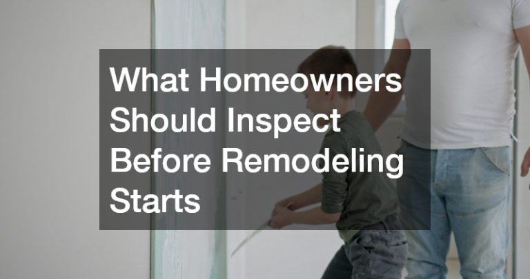 What Homeowners Should Inspect Before Remodeling Starts