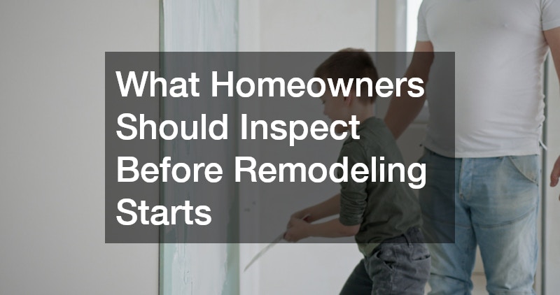 What Homeowners Should Inspect Before Remodeling Starts